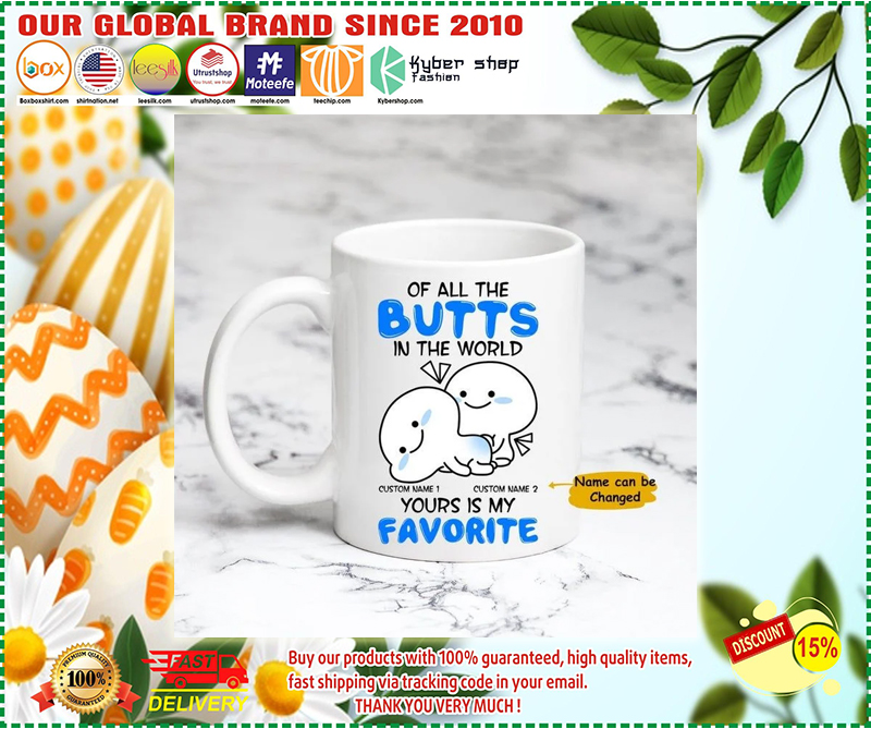 Of all the butts in the world custom name yours is my favorite mug 2