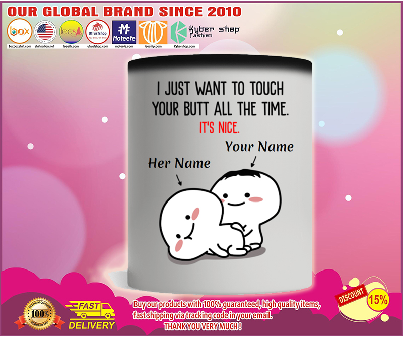 Personalized I just want to touch your butt all the time custom name mug