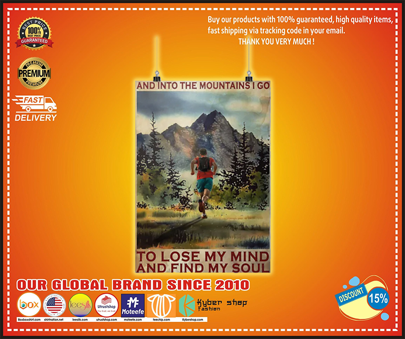 Running And into the mountains I go to lose my mind and find my soul poster