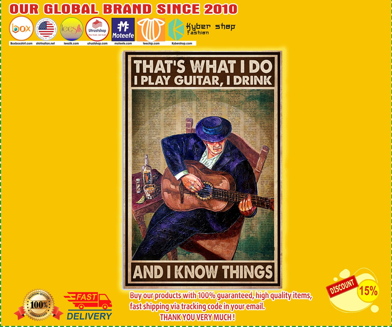 That's what I do I play guitar I drink and I know things poster