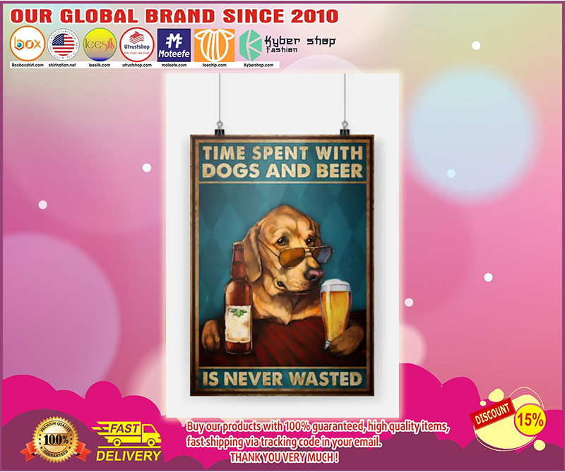 Time spent with dogs and beer is never wasted poster