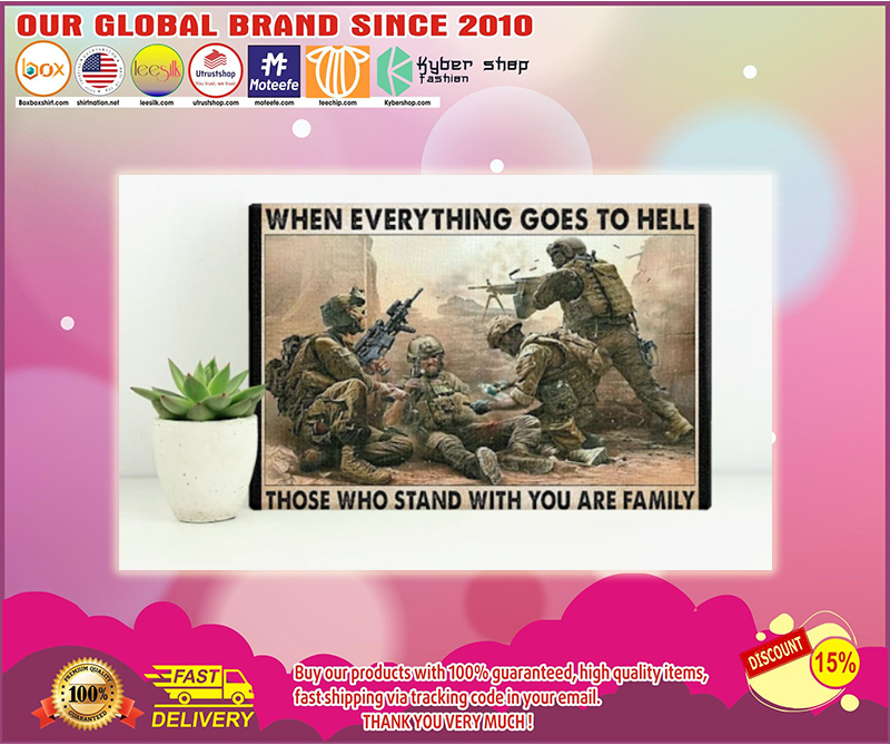 Veteran when everything goes to hell those who stand with you are family poster