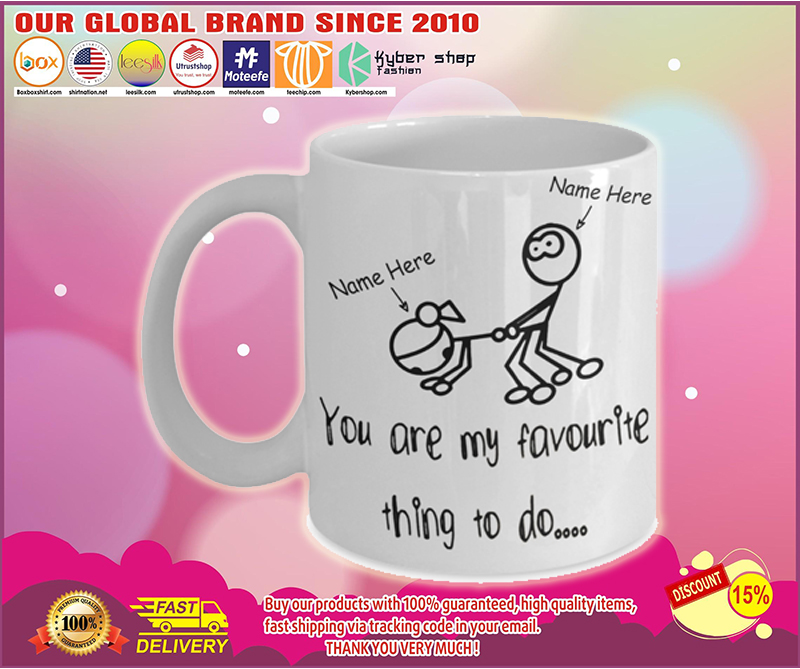 You are my favorite thing to do custom name mug 1