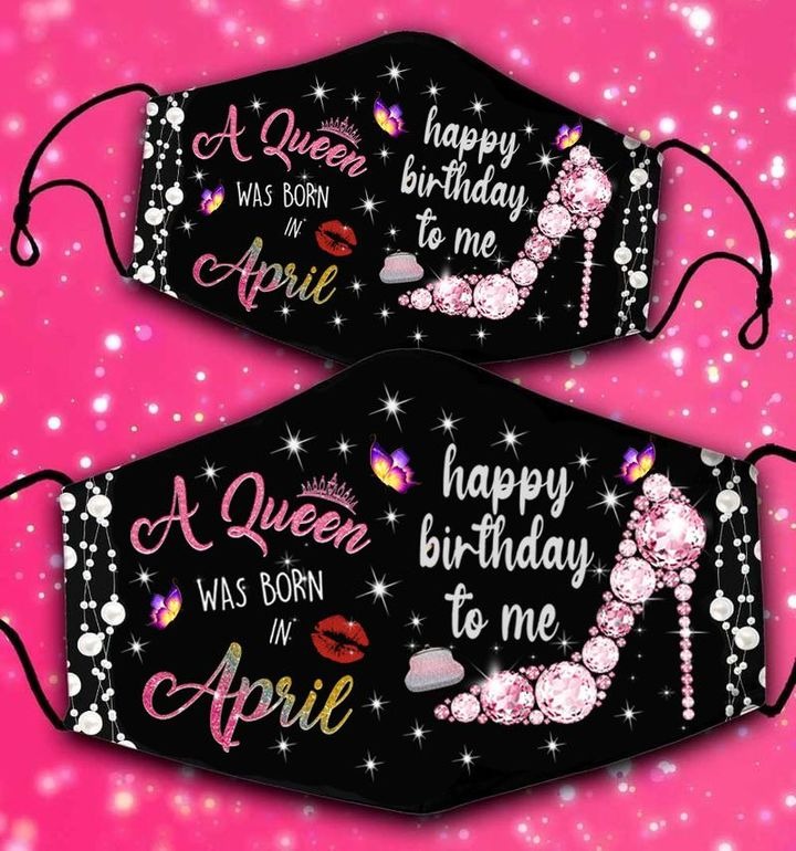 A queen was born in april happy birthday to me facemask 5