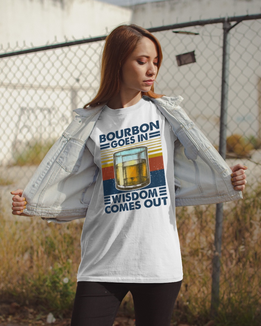 Bourbon goes in wisdom comes out shirt 1