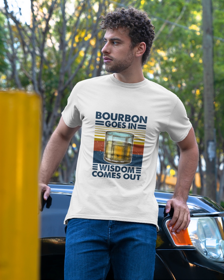 Bourbon goes in wisdom comes out shirt 2
