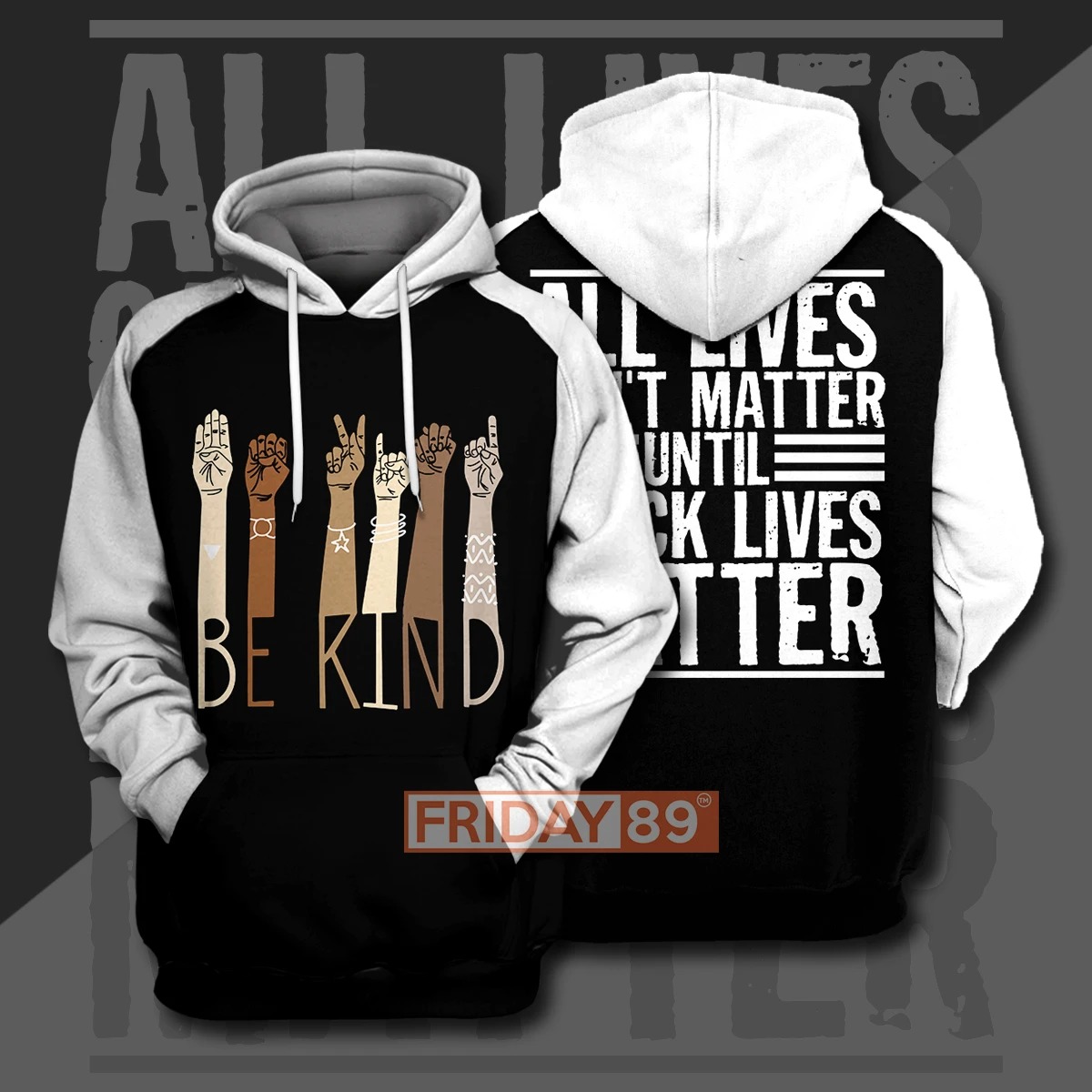 Be kind all lives cant matter until 3d print hoodie