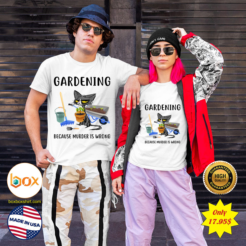 Cat Gardening because murder is wrong Shirt11