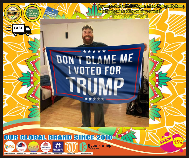 Dont blame I voted Trump flag 4