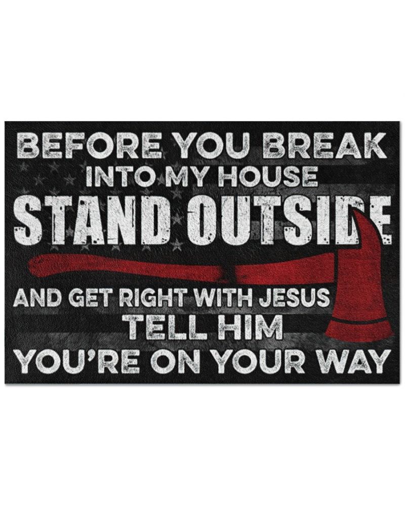 Firefighter Before you break into my house stand outside Firefighter doormat