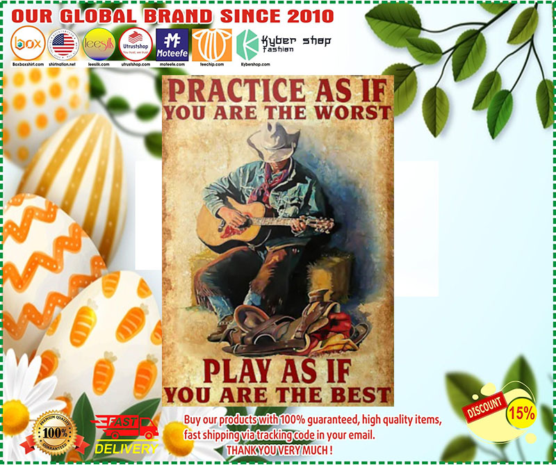 Guitar Practice as if you are the worst play as if you are the best poster 1
