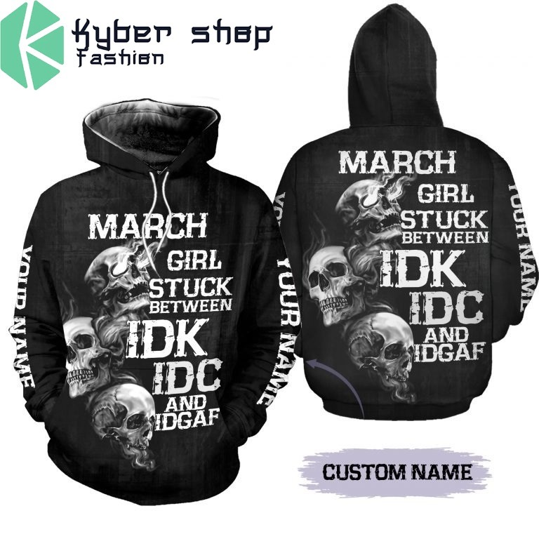 March girl stuck between IDK IDC and IDGAF custom name 3D hoodie and legging 4
