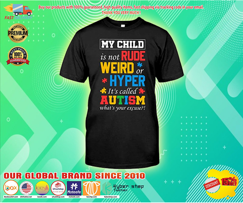 My child is not rude weird hyper its called autism shirt 1