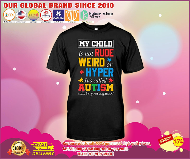 My child is not rude weird hyper its called autism shirt 3