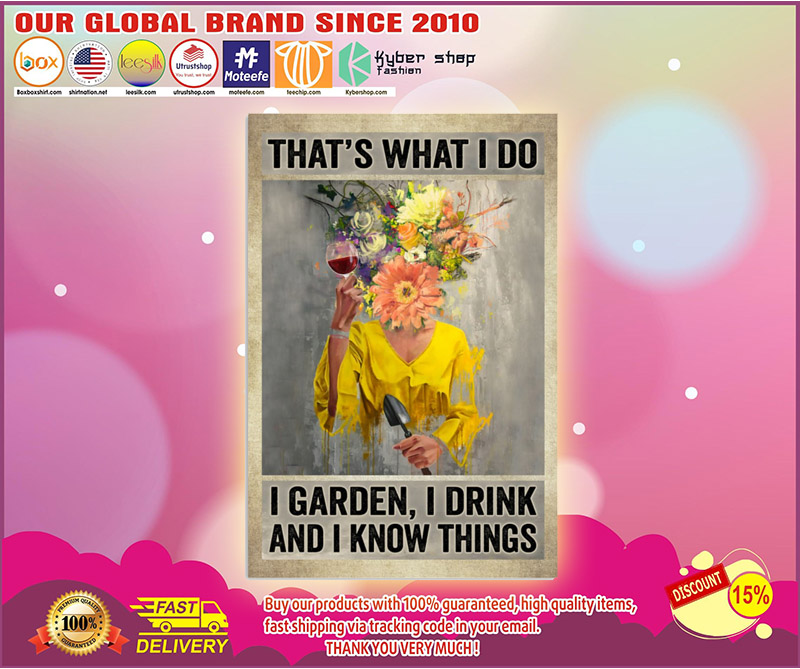 Thats what I do I garden I drink and I know things poster