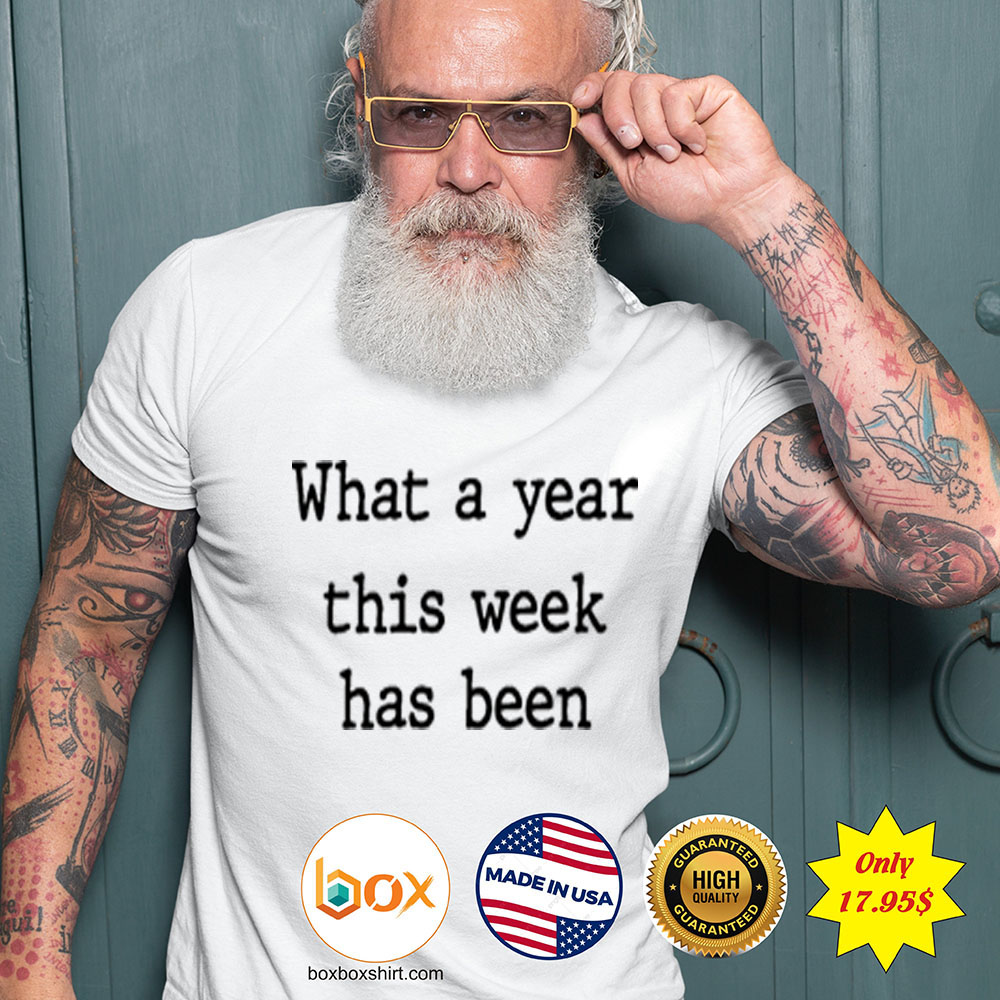 What a year this week has been Shirt