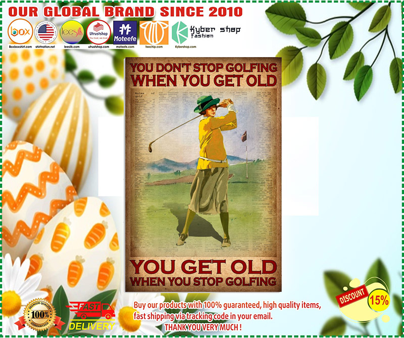 You dont stop golfing when you get old poster 1