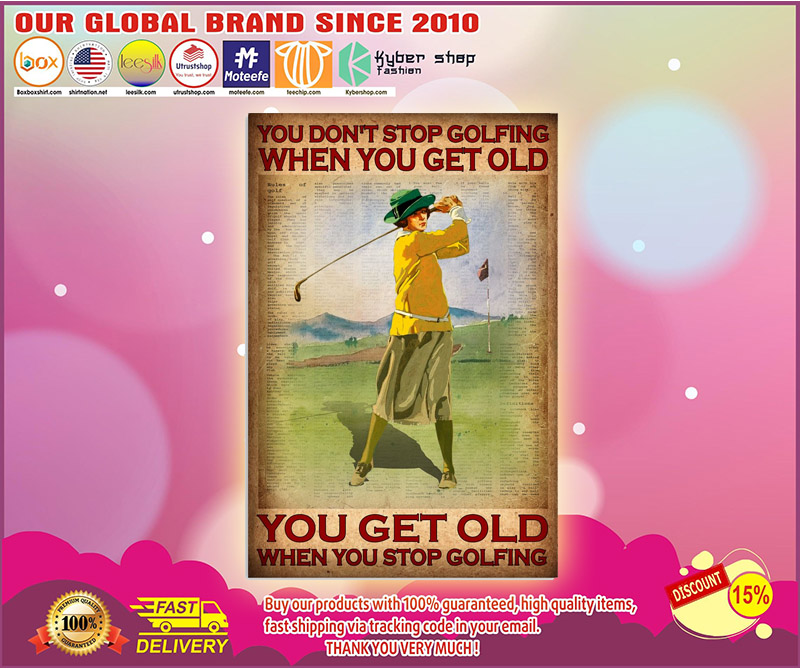 You dont stop golfing when you get old poster