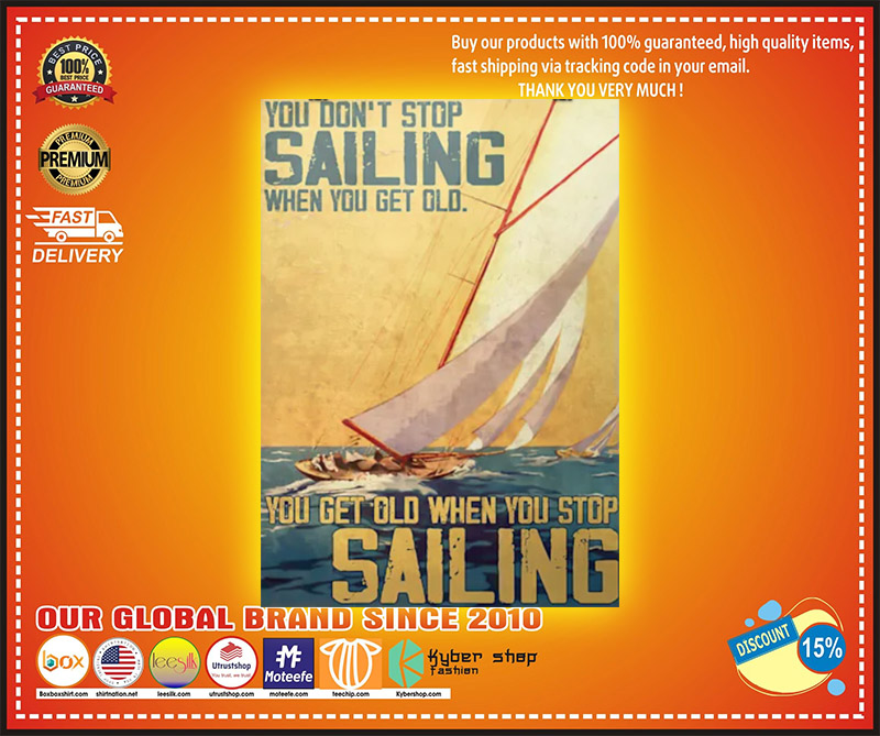 You dont stop sailing when you get old you get old when you stop sailng poster 2
