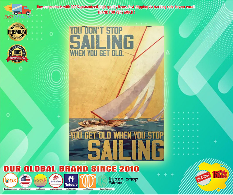 You dont stop sailing when you get old you get old when you stop sailng poster 3