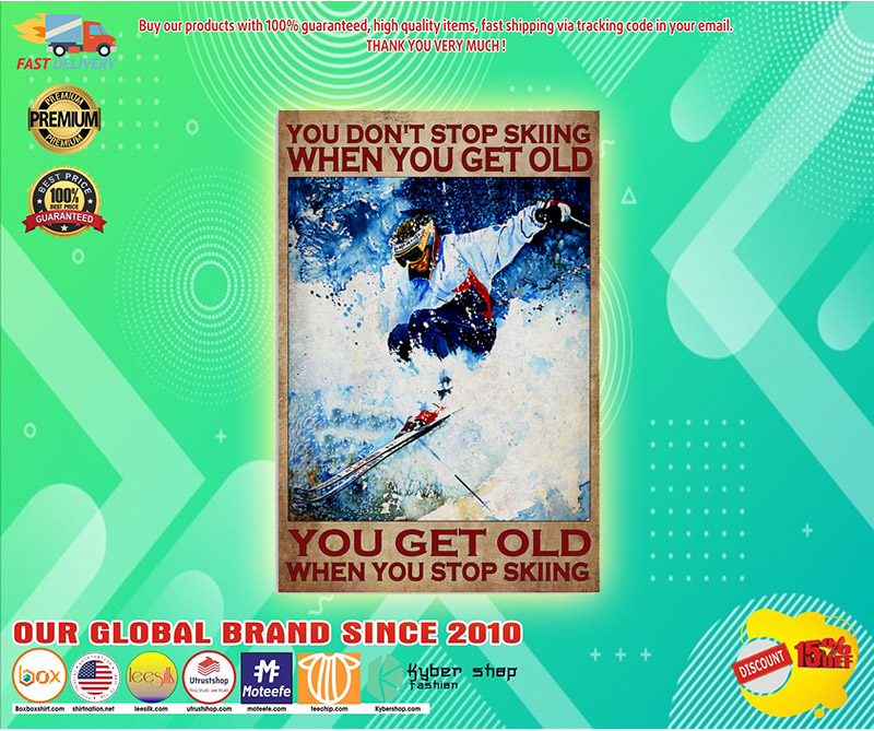 You dont stop skiing when you get old poster 3