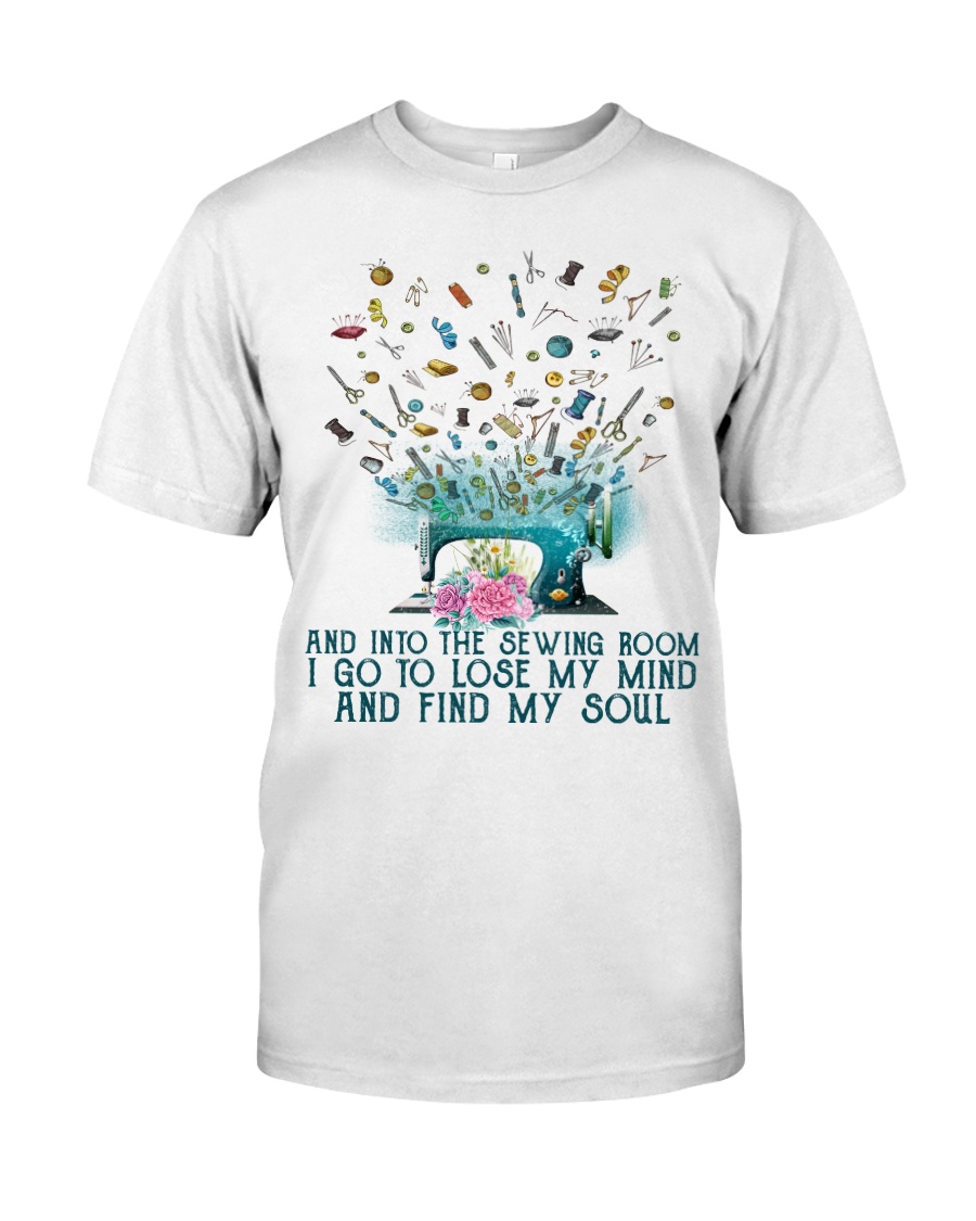And Into The Sewing Boom I Go To Lose My Mind And Find My Soul Shirt