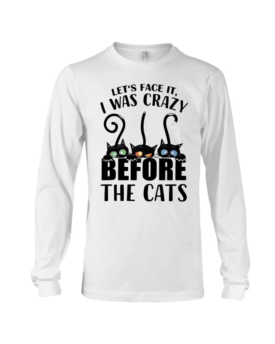 Cat Lets Face It I Was Crazy Before The Cats Shirt7