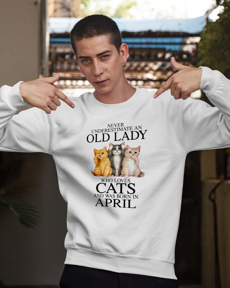 Cat Never Underestimate An Old Lady Who Loves April Shirt0