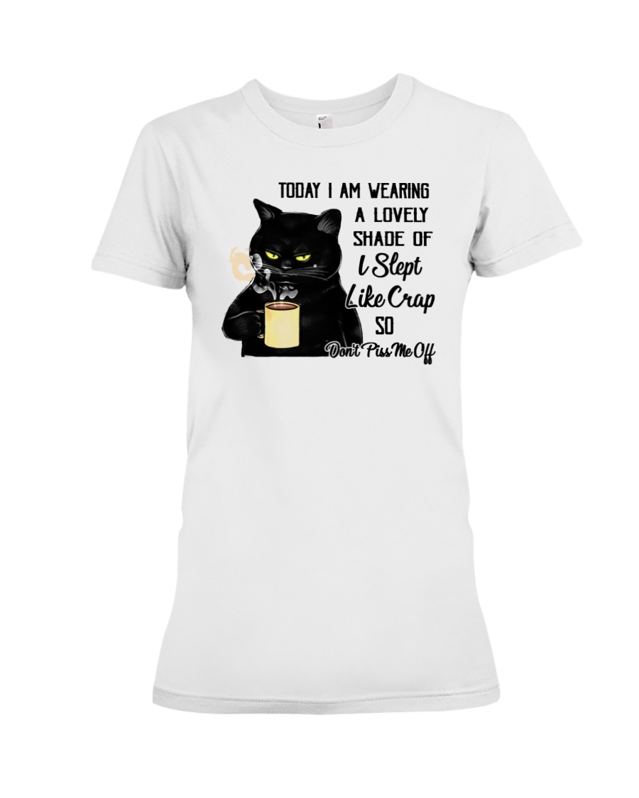 Cat Today I Am Wearing A Lovely Shade Of I Slept Like Crap Shirt3