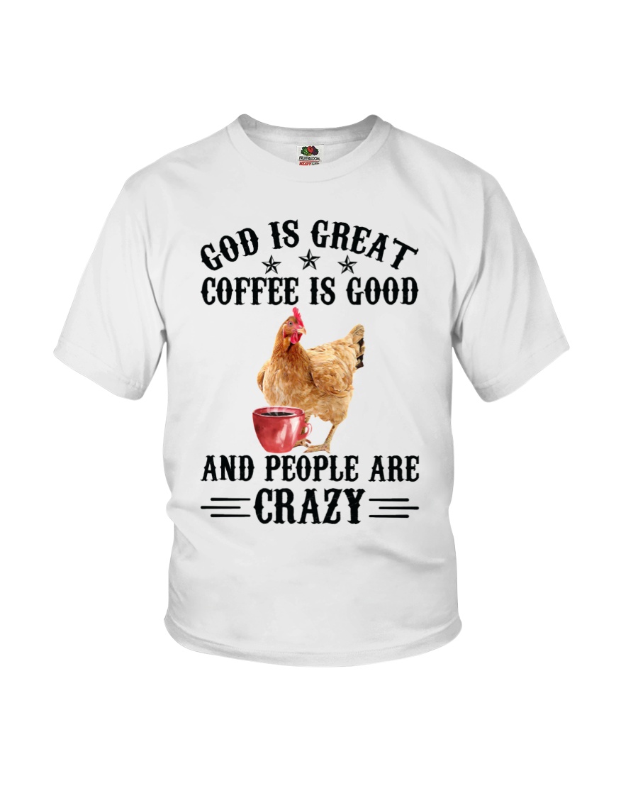 Chicken God Is Great Coffee Is Good And People Are Crazy Shirt5