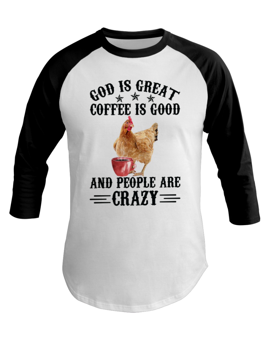 Chicken God is Great Coffee is Good and People are Crazy Shirt8