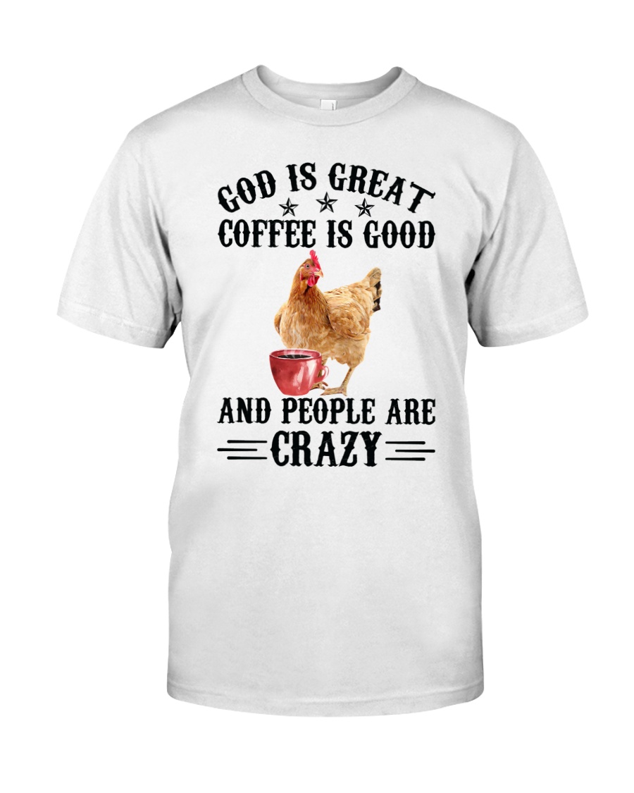 Chicken God is Great Coffee is Good and People are Crazy Shirt9