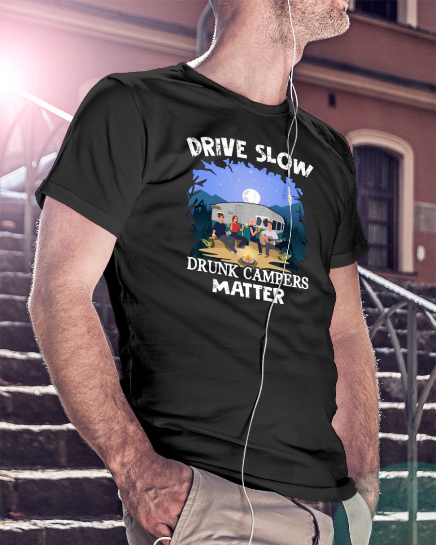 Drive Slow Drunk Campers Matter Shirt67
