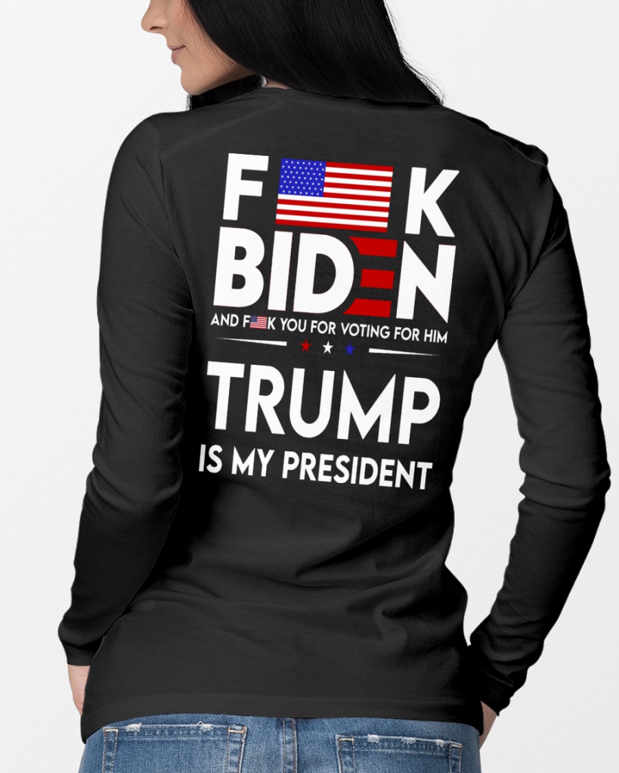 Fuck Biden And Fuck You Voting For Him Trump Is My President Shirt011
