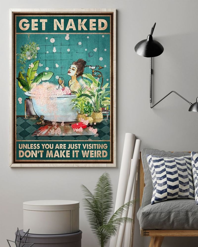 Get Naked Unless You Are Just Visting Don T Make It Weird Poster