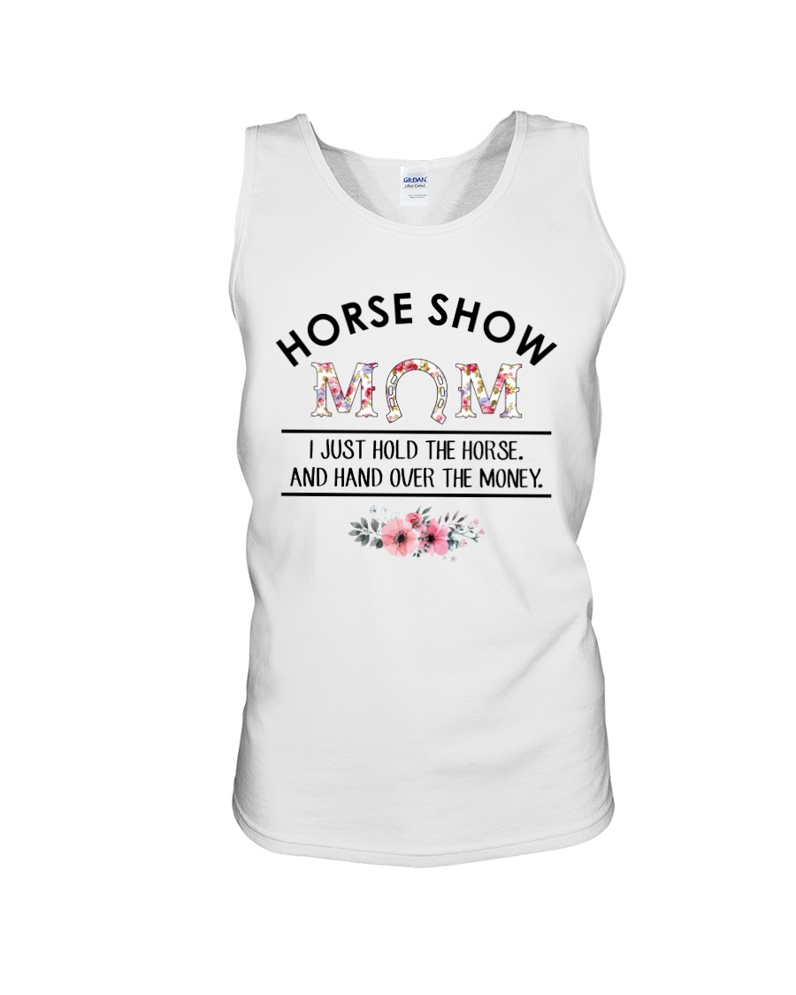 Horse Show Mom I Just Hold The Horse and Hand Over The Money Shirt27