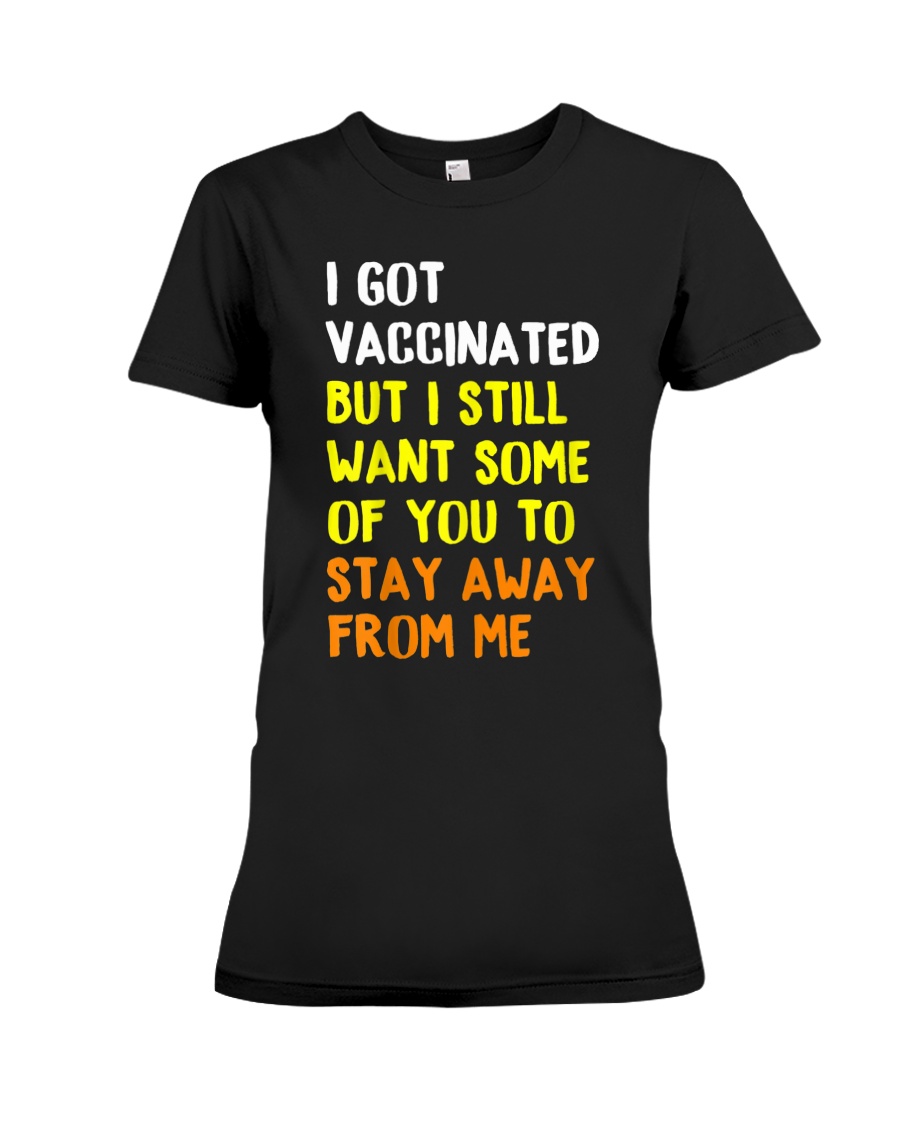 I Got Vaccinated But I Still Want Some Of You To Stay Away From Me SHirt1