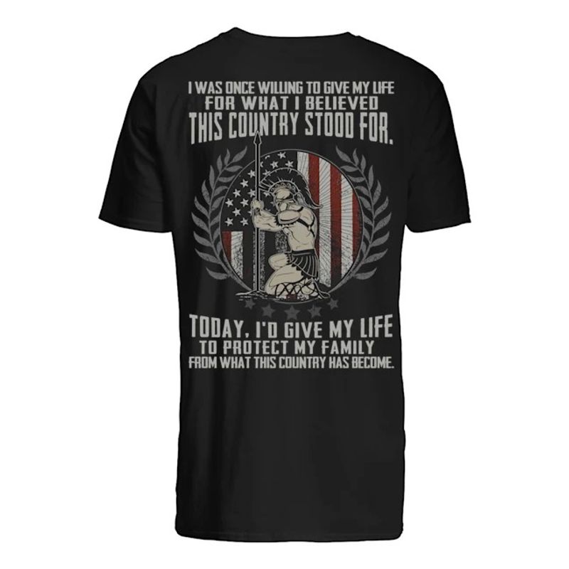 I was once willing to give my life for what I believed this country stood for shirt 2 1