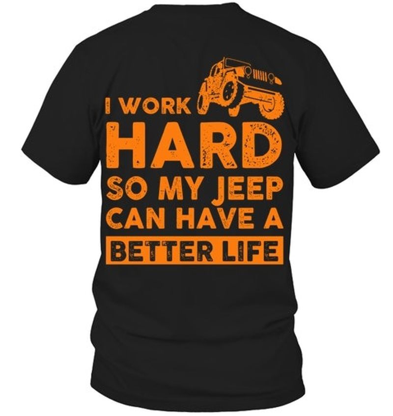I work hard so my jeep can have a better life shirt 2 1