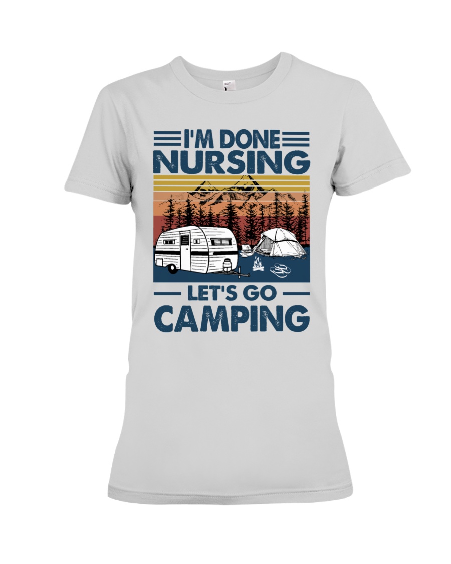 Im done nursing lets go camping Shirt1