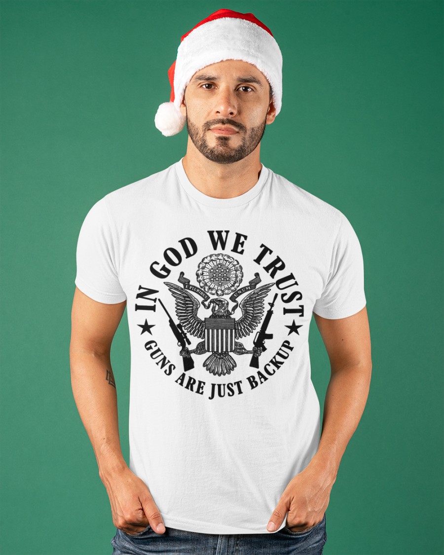 In God We Trust Guns Are Just Backup Shirt 0