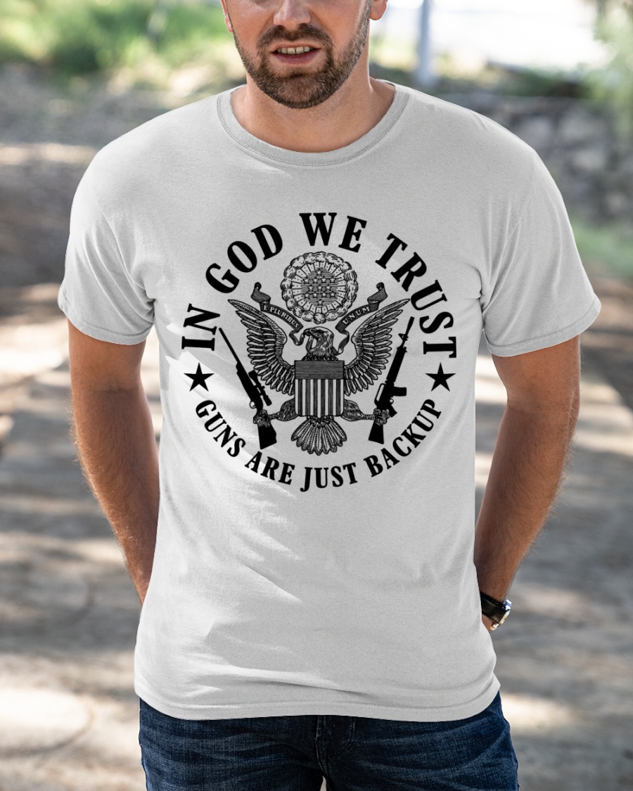 In God We Trust Guns Are Just Backup Shirt 1