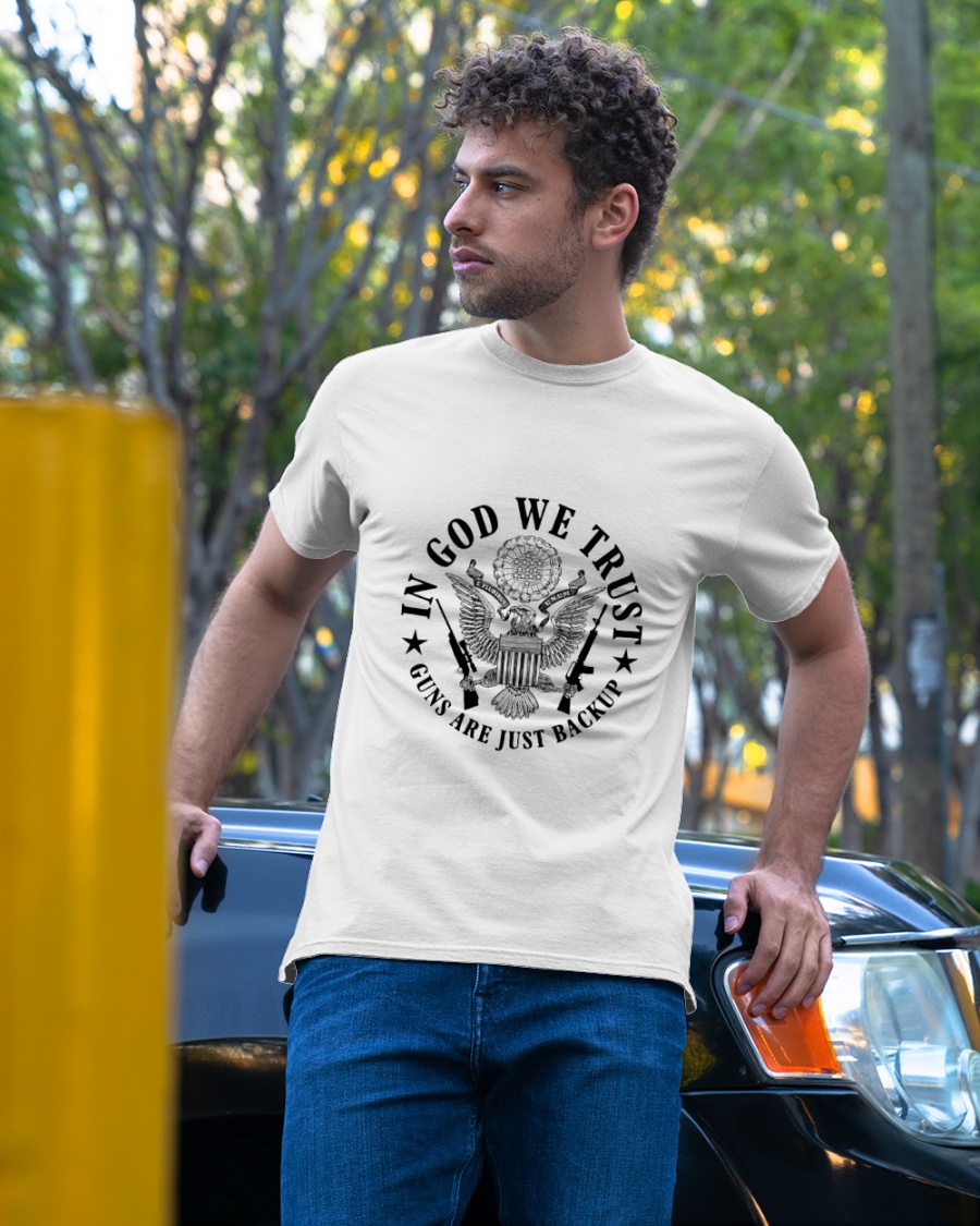 In god we trust guns are just backup shirt 3 1