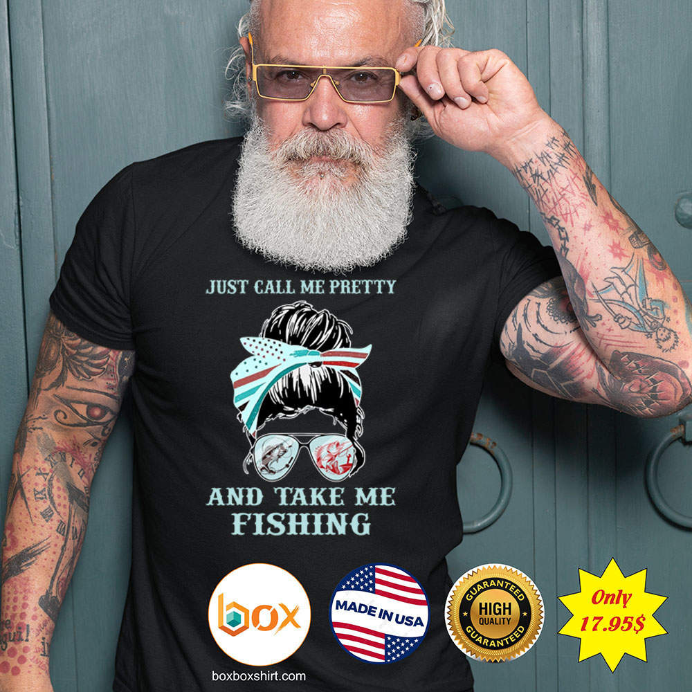 Just call me pretty and take me fishing Shirt3