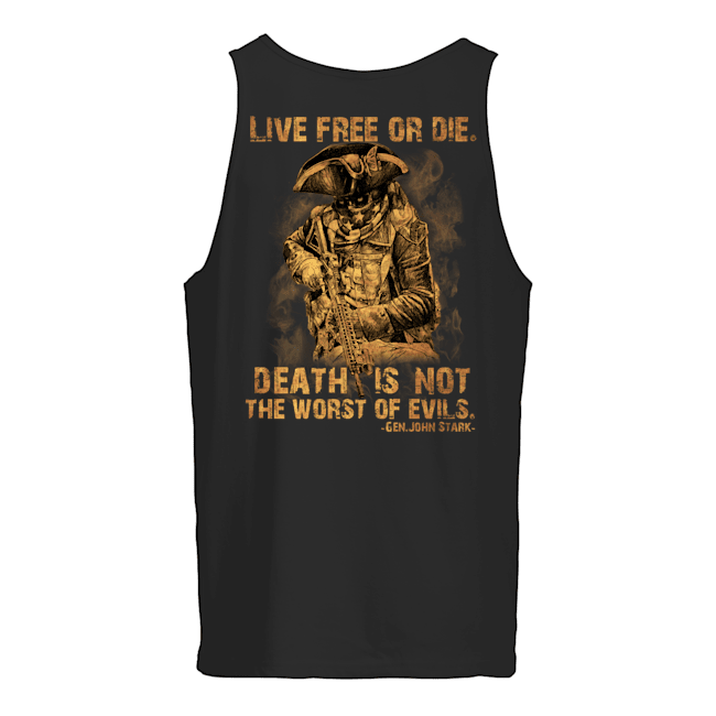 Live Free Of Die Death Is Not The Worst Of Evils Gen.John Stark Shirt1
