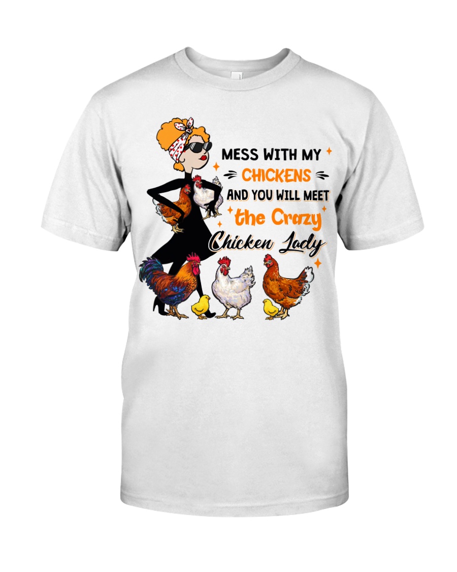Mess With My Chickens And You Will Meet The Crazy Chicken Lady Shirt3