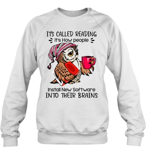 Owl Its Called Reading Its How People Install New Software Into Their Brains Shirt3