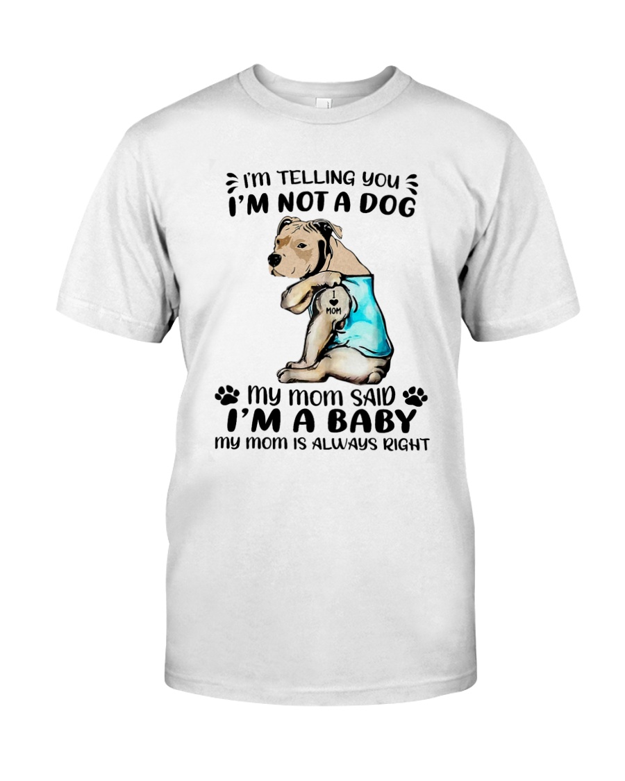 Pitbull Im Telling You Im Not A Dog My Mom Said Im A Baby Shirt7