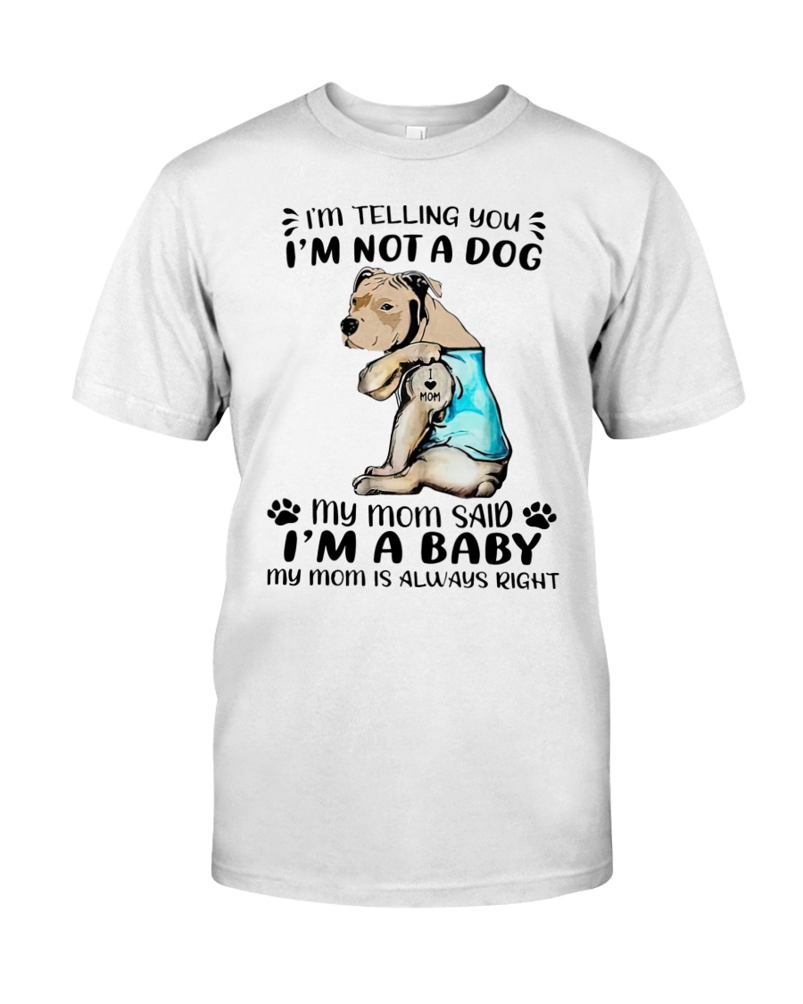 Pitbull im telling you im not a dog my mom said im a baby shirt