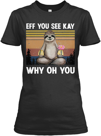 Sloth Eff You See Kay Why Oh You Shirt 2